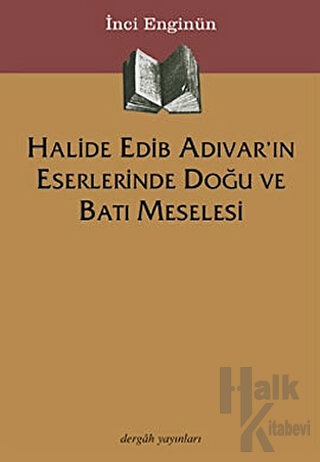 Halide Edib Adıvar’ın Eserlerinde Doğu ve Batı Meselesi - Halkkitabevi