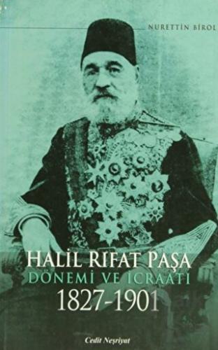 Halil Rıfat Paşa Dönemi ve İcraatı 1827-1901