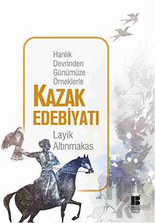 Hanlık Devrinden Günümüze Örneklerle Kazak Edebiyatı - Halkkitabevi