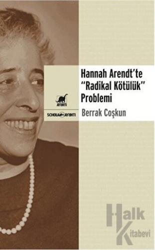 Hannah Arendt’te “Radikal Kötülük” Problemi