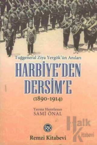 Harbiye’den Dersim’e (1890-1914) / Tuğgeneral Ziya Yergök’ün Anıları