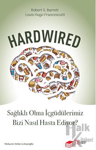Hardwired: Sağlıklı Olma İçgüdülerimiz Bizi Nasıl Hasta Ediyor? - Halk