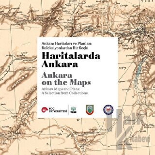 Haritalarda Ankara - Ankara Haritaları ve Planları: Koleksiyonlardan Bir Seçki