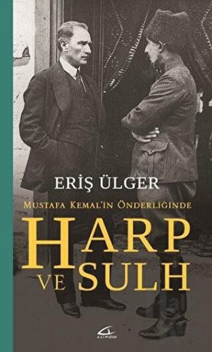 Harp ve Sulh: Mustafa Kemal’in Önderliğinde - Halkkitabevi