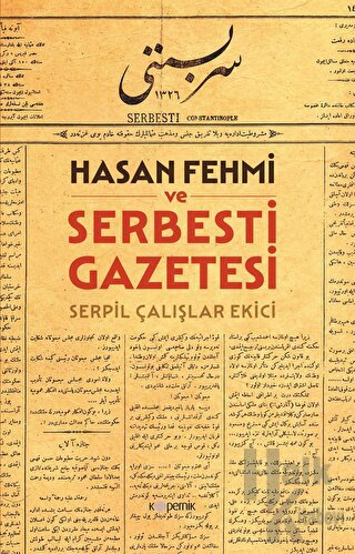 Hasan Fehmi ve Serbesti Gazetesi - Serpil Çalışlar Ekici Halkkitabevi