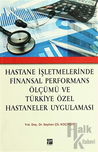 Hastane İşletmelerinde Finansal Performans Ölçümü ve Türkiye Özel Hastaneler Uygulaması