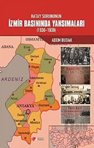 Hatay Sorununun İzmir Basınında Yansımaları (1936-1939)