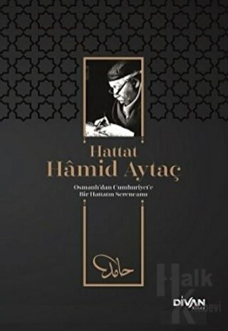 Hattat Hamid Aytaç - Osmanlı’dan Cumhuriyete Bir Hattatın Serencamı (Ciltli)