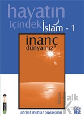 Hayatın İçindeki İslam 1 / İnanç Dünyamız - Halkkitabevi