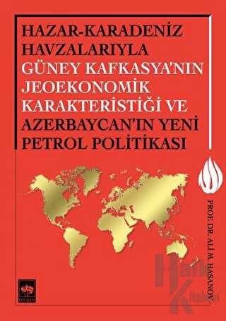Hazar - Karadeniz Havzalarıyla Güney Kafkasya'nın Jeoekonomik Karakteristiği ve Azerbaycan'ın Yeni Petrol Politikası