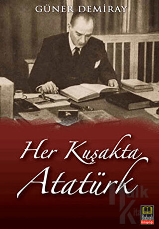 Her Kuşakta Atatürk - Halkkitabevi