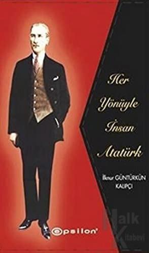 Her Yönüyle İnsan Atatürk (Ciltli)