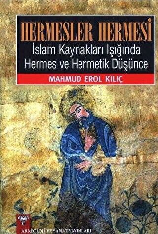 Hermesler Hermesi - İslam Kaynakları Işığında Hermes ve Hermetik Düşün