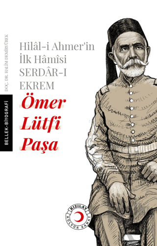 Hilal-i Ahmer'in İlk Hamisi Serdar-ı Ekrem Ömer Lütfi Paşa - Halkkitab