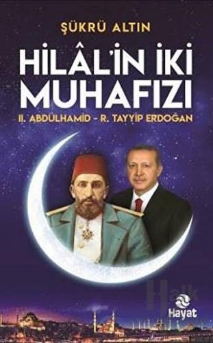 Hilal'in İki Muhafızı: 2. Abdülhamid - R. Tayyip Erdoğan - Halkkitabev