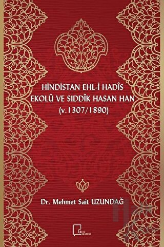 Hindistan Ehl-i Hadis Ekolü ve Sıddık Hasan Han (v. 1307 / 1890) - Hal
