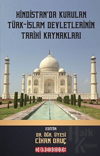 Hindistan'da Kurulan Türk - İslam Devletlerinin Tarihi Kaynakları - Ha
