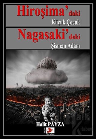 Hiroşima’daki Küçük Çocuk Nagasaki’deki Şişman Adam