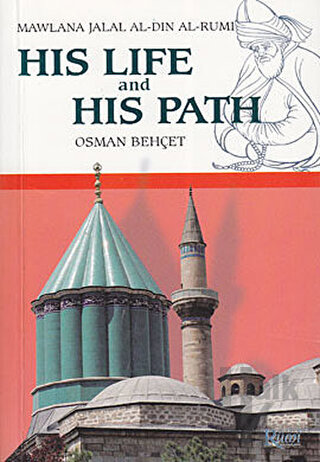 His Life and His Path - Mawlana Jalal Al-Din Al-Rumi