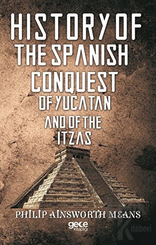 History of The Spanish Conquest of Yucatan And of The Itzas - Halkkita
