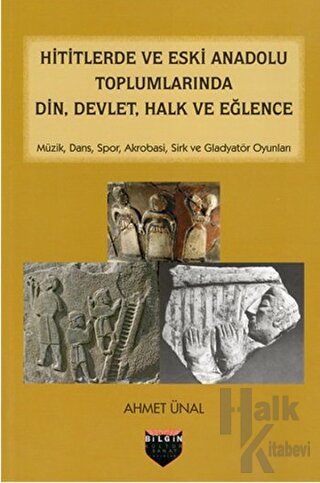 Hititlerde ve Eski Anadolu Toplumlarında Din, Devlet, Halk ve Eğlence