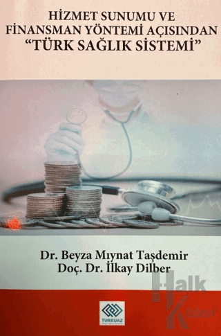 Hizmet Sunumu ve Finansman Yöntemi Açısından Türk Sağlık Sistemi - Hal