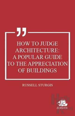 How to Judge Architecture: A Popular Guide to the Appreciation of Buil