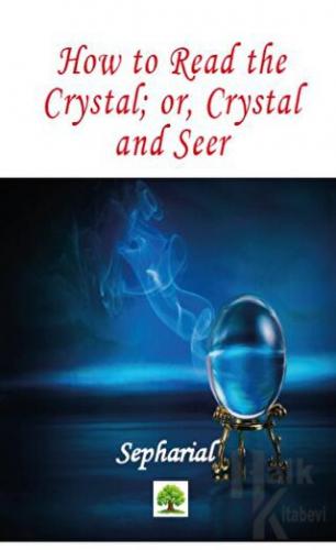 How to Read the Crystal; or, Crystal and Seer - Halkkitabevi
