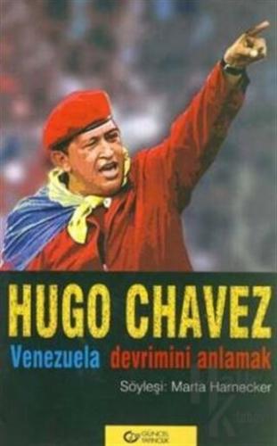 Hugo Chavez Venezuela Devrimini Anlamak