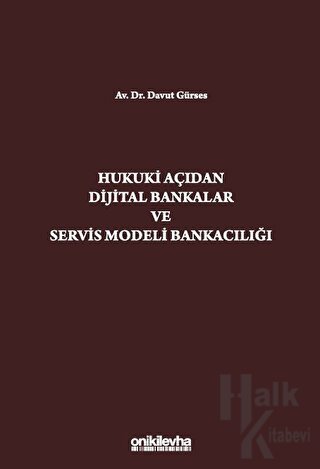 Hukuki Açıdan Dijital Bankacılık ve Servis Modeli Bankacılığı (Ciltli)