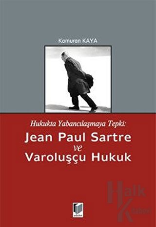 Hukukta Yabancılaşmaya Tepki: Jean Paul Sartre ve Varoluşçu Hukuk - Ha