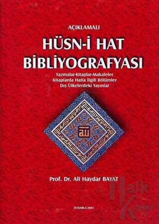Açıklamalı Hüsn-i Hat Bibliyografyası: Yazmalar - Kitaplar - Makaleler - Kitaplarda Hatla İlgili Bölümler - Dış Ülkelerdeki Yayınlar