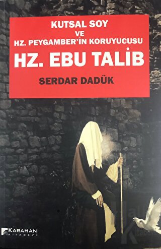Hz. Ebu Talib - Kutsal Soy Ve Hz. Peygamber'in Koruyucusu