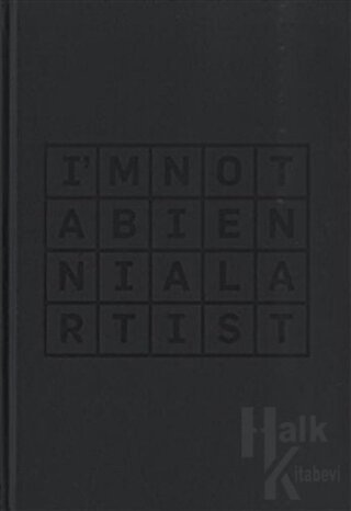 I’m Not a Biennial Artist (Ciltli) - Halkkitabevi
