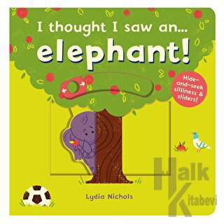 I Thought I Saw an... Elephant! (Ciltli) - Halkkitabevi