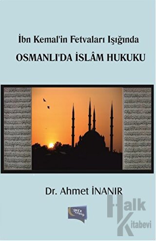 İbn Kemal'in Fetvaları Işığında Osmanlı'da İslam Hukuku