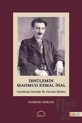 İbnülemin Mahmud Kemal İnal - Cumhuriyet Devrinde Bir Osmanlı Efendisi (Ciltli)