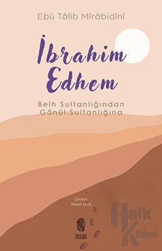 İbrahim Edhem - Belh Sultanlığından Gönül Sultanlığına