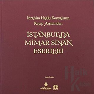 İbrahim Hakki Konyali'nin Kayip Arsivinden Istanbul'da Mimar Sinan Eserleri