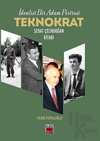 İdealist Bir Adam Portresi Teknokrat Sedat Çelikdoğan Kitabı - Halkkit