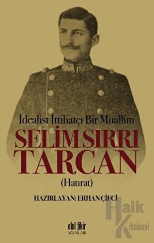 İdealist ittihatçı Bir Muallim: Selim Sırrı Tarcan - Halkkitabevi
