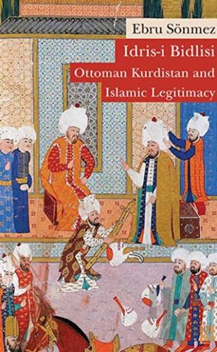 İdris-i Bidlisi: Ottoman Kurdistan and Islamic Legitimacy