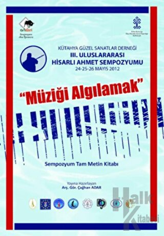 III. Uluslararası Hisarlı Ahmet Sempozyumu Müziği Algılamak Sempozyum Tam Metin 24-25-26 Mayıs