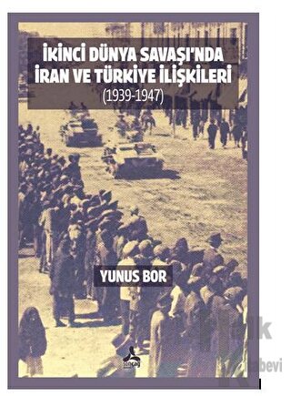 İkinci Dünya Savaşı’nda İran Ve Türkiye İlişkileri (1939-1947) - Halkk