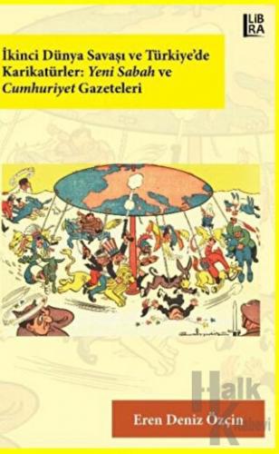İkinci Dünya Savaşı ve Türkiye’de Karikatürler: Yeni Sabah ve Cumhuriy