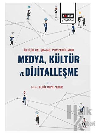 İletişim Çalışmaları Perspektifinden Medya Kültür ve Dijitalleşme - Ha