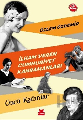 İlham Veren Cumhuriyet Kahramanları - Öncü Kadınlar - Halkkitabevi