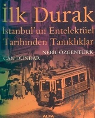 İlk Durak İstanbul’un Entelektüel Tarihinden Tanıklıklar - Halkkitabev