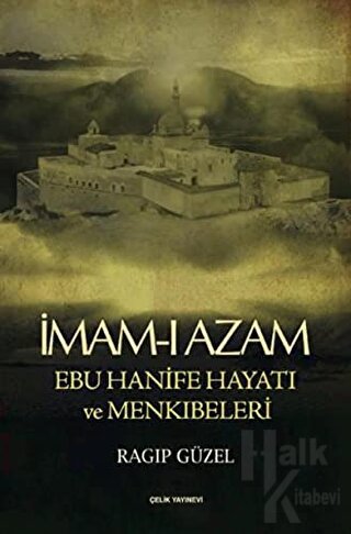 İmam-ı Azam Ebu Hanife Hayatı ve Menkıbeleri - Halkkitabevi