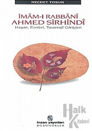 İmam-ı Rabbani Ahmed Sirhindi Hayatı, Eserleri, Tasavvufi Görüşleri - 